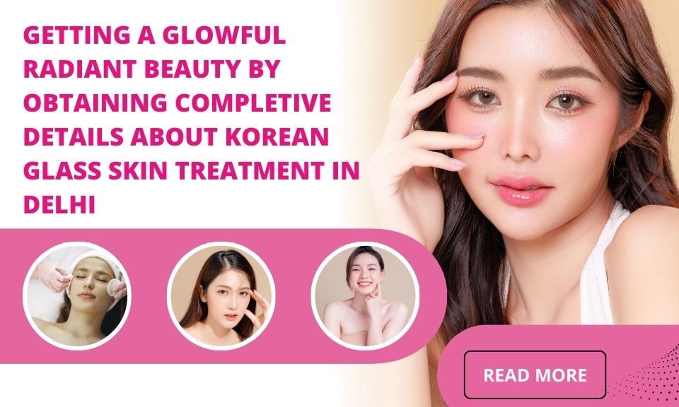 Korean Glass Skin Treatment