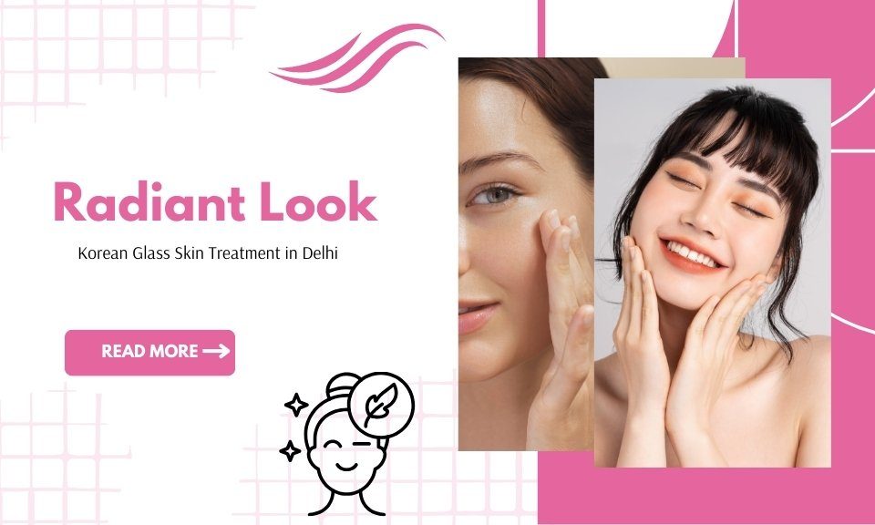 Korean Glass Skin Treatment in Delhi